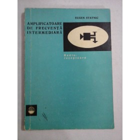      AMPLIFICATOARE  DE  FRECVENTA  INTERMEDIARA   Radio-receptoare  -  Eugen  STATNIC  